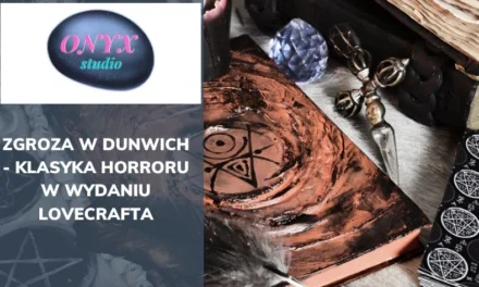 Zgroza w Dunwich – klasyka horroru w wydaniu Lovecrafta