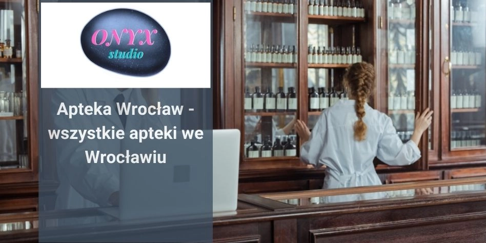 Apteka Wrocław – wszystkie apteki we Wrocławiu
